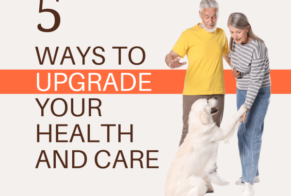 5 Ways to Upgrade Your Health and Care