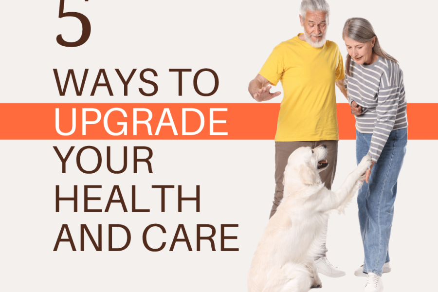 5 Ways to Upgrade Your Health and Care
